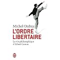 L'ordre libertaire : La vie philosophique d'Albert Camus