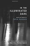 In the illuminated dark : selected poems of Tuvia Ruebner