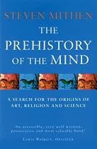 The Prehistory Of The Mind: A Search for the Origins of Art, Religion and Science