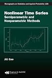 Nonlinear Time Series: Semiparametric and Nonparametric Methods (Chapman & Hall/CRC Monographs on Statistics & Applied Probability)