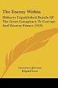 The enemy within;: Hitherto unpublished details of the great conspiracy to corrupt and destroy France,