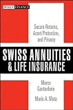 Swiss Annuities and Life Insurance: Secure Returns, Asset Protection, and Privacy (Wiley Finance)