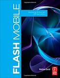Flash Mobile: Developing Android and iOS Applications (Visualizing the Web)
