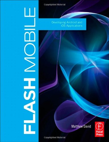 Flash Mobile: Developing Android and iOS Applications (Visualizing the Web)