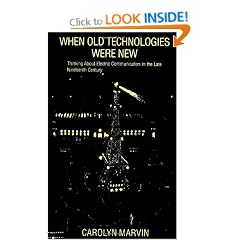When Old Technologies Were New: Thinking About Electric Communication in the Late Nineteenth Century