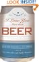 I Love You More Than Beer: And 99 Other Declarations of a Guy's Adoration