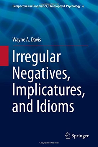 Irregular Negatives, Implicatures, and Idioms (Perspectives in Pragmatics, Philosophy & Psychology)の表紙