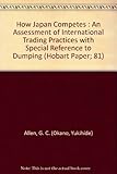 How Japan competes : an assessment of international trading practices with special reference to 'dumping'