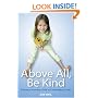 Above All, Be Kind: Raising a Humane Child in Challenging Times