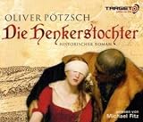 Die Henkerstochter, 6 CDs (TARGET - mitten ins Ohr): Teil 1 der Saga - Oliver P&ouml;tzsch