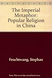The imperial metaphor : popular religion in China