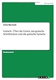 Gotisch - Uber Die Goten, Das Gotische Schriftsystem Und Die Gotische Sprache (German Edition)