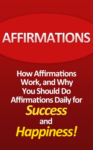 Affirmations: How affirmations work, and why you should do affirmations daily for success and happiness!