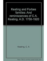 Keating and Forbes families: And reminiscences of C.A. Keating, A.D. 1758-1920
