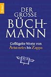 Produkt-Bild: Der gro&szlig;e B&uuml;chmann: Gefl&uuml;gelte Worte von Aristoteles bis Zappa