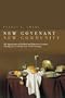 New Covenant, New Community: The Significance of Biblical and Patristic Covenant for Contemporary Understanding