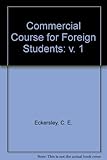 A commercial course for foreign students. Vol.1