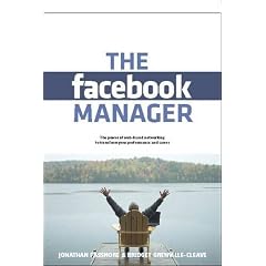 The Facebook Manager: The Power of Web-based Networking to Transform Your Performance and Career
