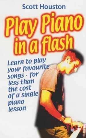 Play Piano in a Flash!: Play Your Favorite Songs Like a Pro -- Whether You've Had Lessons or Not! by Houston, Scott (2004) Paperback
