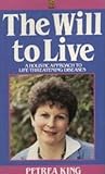The will to live : a holistic approach to life-threatening diseases