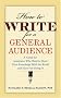 How to Write for a General Audience: A Guide for Academics Who Want to Share Their Knowledge with the World and Have Fun Doing It (APA Lifetools)