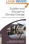 Sudden and Disruptive Climate Change: Exploring the Real Risks and How We Can Avoid Them