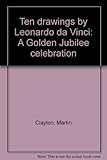 Ten drawings by Leonardo da Vinci : a Golden Jubilee celebration