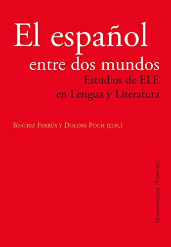 El español entre dos mundos Estudios de ELE en Lengua y Literatura: Estudios de ELE en Lengua y Literatura (Spanish Edition)