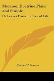Mormon Doctrine Plain and Simple: Or Leaves from the Tree of Life