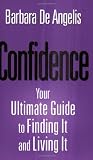Confidence: Your Ultimate Guide To Finding It And Living It: 5 Steps to Finding and Living It