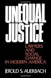 Unequal Justice: Lawyers and Social Change in Modern America
