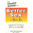 The Smart Guide to Better Sex: Supplements and Herbs to Fire Up Your Sex Life by  John Morgenthaler