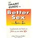 The Smart Guide to Better Sex: Supplements & Herbs to Fire Up Your Sex Life