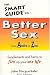 The Smart Guide to Better Sex: Supplements & Herbs to Fire Up Your Sex Life by John Morgenthaler ISBN 1890572012