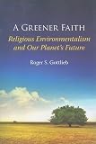 A Greener Faith: Religious Environmentalism and Our Planet's Future