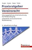 Praxisratgeber Vereinsrecht: Satzungsgestaltung, Umstrukturierung, Konfliktbew&auml;ltigung; Arbeitshilfe mit kommentierter Mustersatzung - Ulla Engler, Michael G&ouml;tz, Werner Hesse, Gertrud Tacke