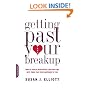 Getting Past Your Breakup: How to Turn a Devastating Loss into the Best Thing That Ever Happened to You