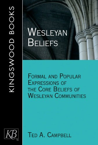 Wesleyan Beliefs: Formal and Popular Expressions of the Core Beliefs of Wesleyan Communities