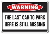 LAST CAR TO PARK HERE IS MISSING -Warning Sign- funny