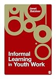 Informal Learning in Youth Work,
Janet Batsleer