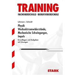 Training Physik FOS/BOS: Wechselstromwiderst�nde � Mechanische Schwingungen � Impuls. Technik 12. Klasse. Grundlagen und Aufgaben mit L�sungen