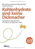 Produkt-Bild: Kohlenhydrate sind keine Dickmacher: Garantiert abnehmen mit dem 10-Wochen-Plan