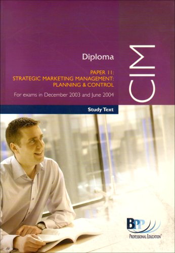 CIM Diploma Paper 11: Strategic Marketing Management: Planning and Control for exams in December 2003 and June 2004 - Study Text (CIM Study Text)