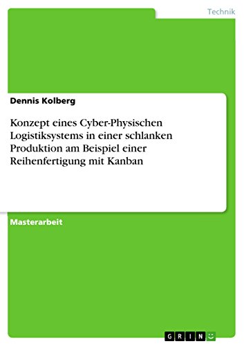 Konzept eines Cyber-Physischen Logistiksystems in einer schlanken Produktion am Beispiel einer Reihenfertigung mit Kanban (German Edition)