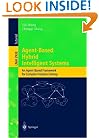 Agent-Based Hybrid Intelligent Systems: An Agent-Based Framework for Complex Problem Solving (Lecture Notes in Computer Science / Lecture Notes in Artificial Intelligence)