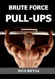 Brute Force Pull-Ups - How to Do 20 Pull-Ups & Build a Wide & Powerful Back in 1 Month Using the 