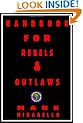 Handbook for Rebels and Outlaws: Resisting Tyrants, Hangmen and Priests