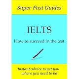 Super Fast Guides, IELTS: How to succeed in the test ~ Elizabeth Allen