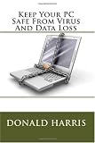 Keep Your PC Safe From Virus And Data Loss