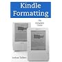Kindle Formatting: The Complete Guide to Formatting Books for the Amazon Kindle